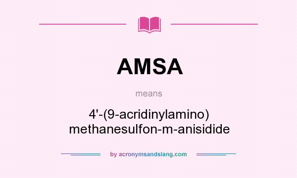 What does AMSA mean? It stands for 4`-(9-acridinylamino) methanesulfon-m-anisidide