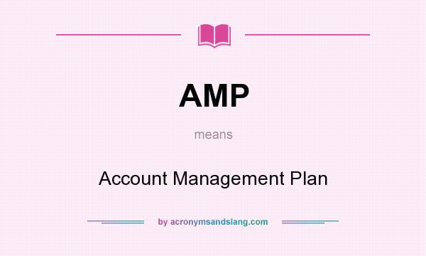 What does AMP mean? It stands for Account Management Plan