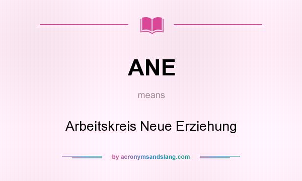 What does ANE mean? It stands for Arbeitskreis Neue Erziehung