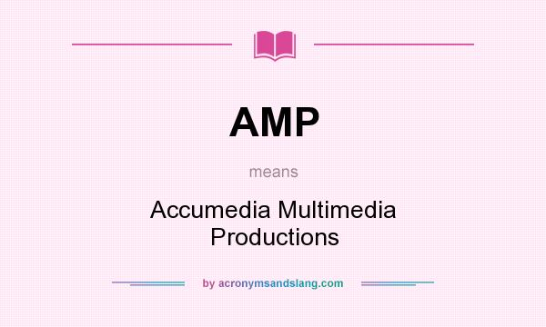 What does AMP mean? It stands for Accumedia Multimedia Productions