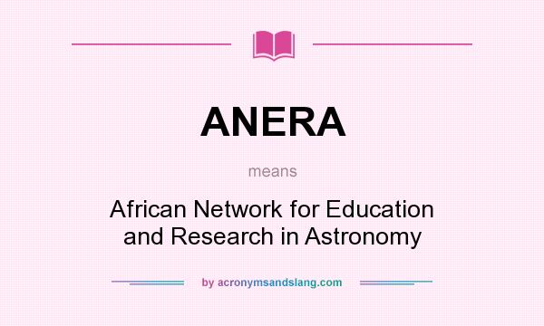What does ANERA mean? It stands for African Network for Education and Research in Astronomy