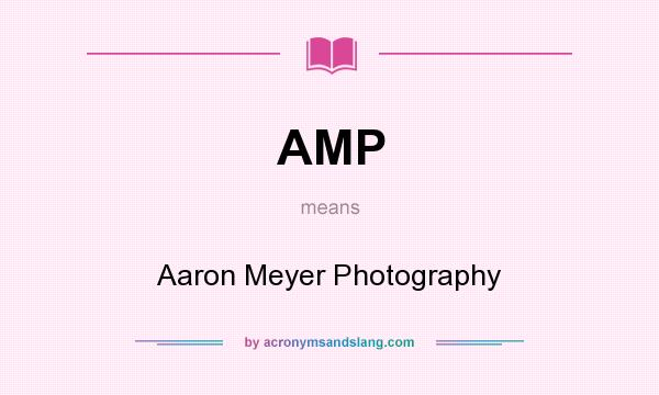 What does AMP mean? It stands for Aaron Meyer Photography