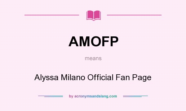 What does AMOFP mean? It stands for Alyssa Milano Official Fan Page