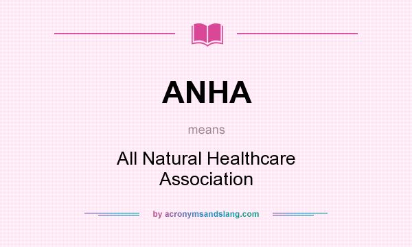 What does ANHA mean? It stands for All Natural Healthcare Association