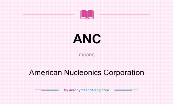 What does ANC mean? It stands for American Nucleonics Corporation