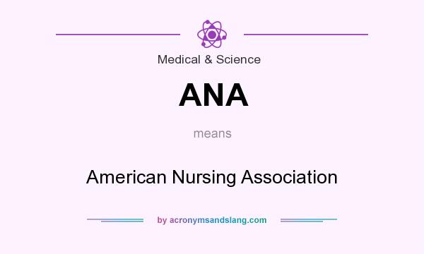 What does ANA mean? It stands for American Nursing Association