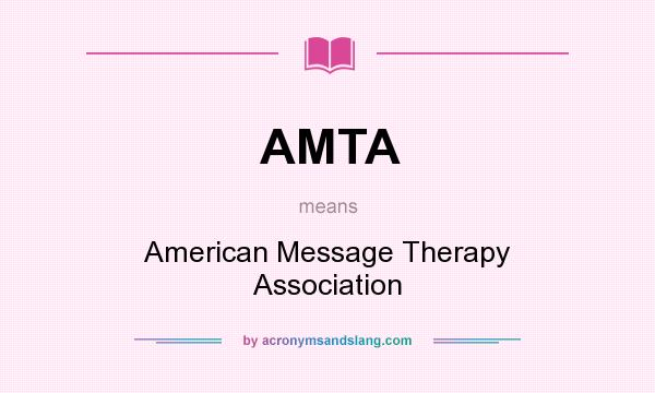 What does AMTA mean? It stands for American Message Therapy Association