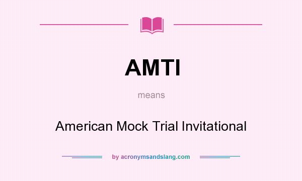 What does AMTI mean? It stands for American Mock Trial Invitational