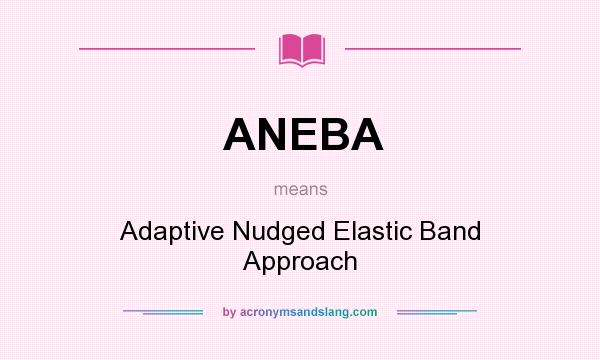What does ANEBA mean? It stands for Adaptive Nudged Elastic Band Approach