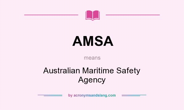 What does AMSA mean? It stands for Australian Maritime Safety Agency