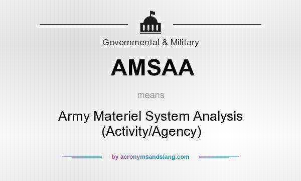 What does AMSAA mean? It stands for Army Materiel System Analysis (Activity/Agency)