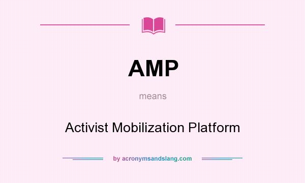 What does AMP mean? It stands for Activist Mobilization Platform