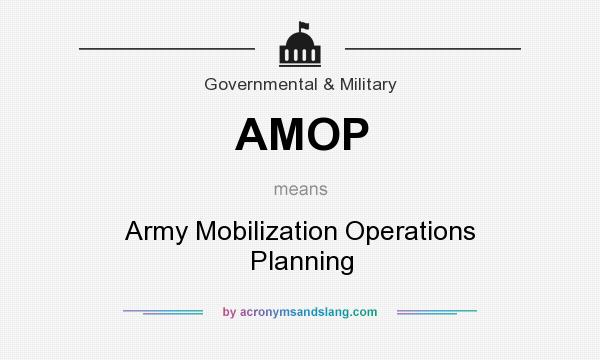 What does AMOP mean? It stands for Army Mobilization Operations Planning