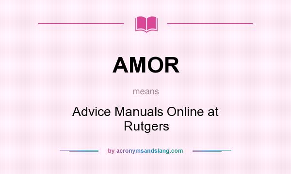 What does AMOR mean? It stands for Advice Manuals Online at Rutgers