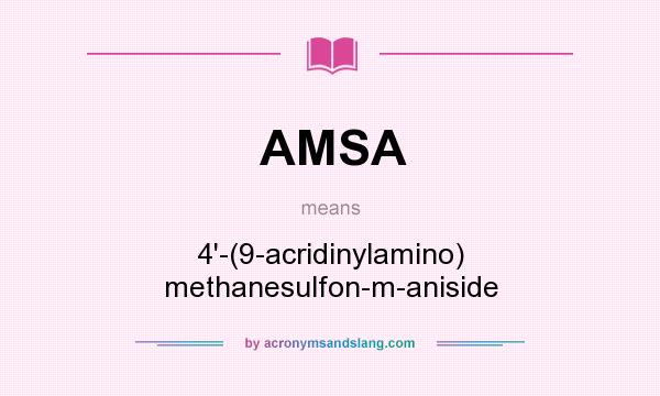 What does AMSA mean? It stands for 4`-(9-acridinylamino) methanesulfon-m-aniside
