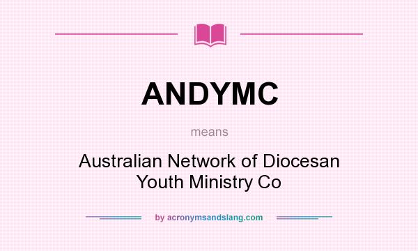 What does ANDYMC mean? It stands for Australian Network of Diocesan Youth Ministry Co