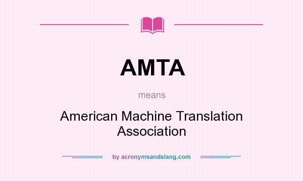 What does AMTA mean? It stands for American Machine Translation Association