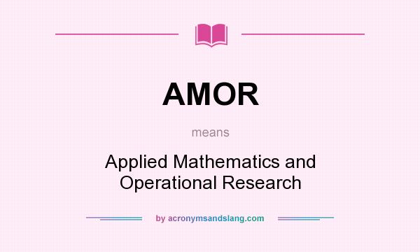 What does AMOR mean? It stands for Applied Mathematics and Operational Research