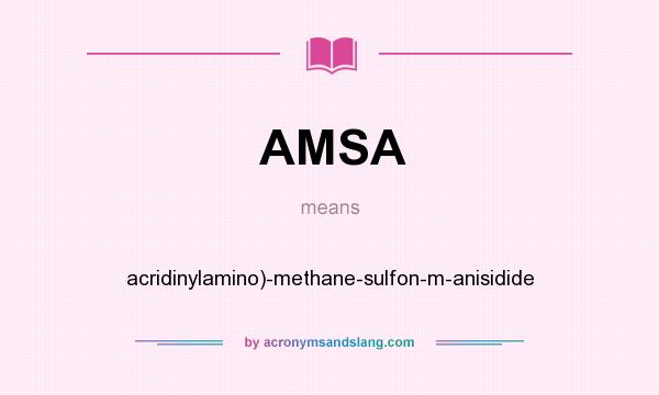 What does AMSA mean? It stands for acridinylamino)-methane-sulfon-m-anisidide