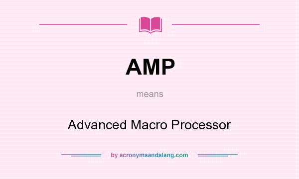 What does AMP mean? It stands for Advanced Macro Processor