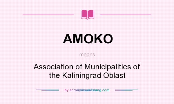 What does AMOKO mean? It stands for Association of Municipalities of the Kaliningrad Oblast