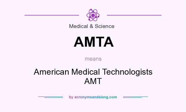 What does AMTA mean? It stands for American Medical Technologists AMT
