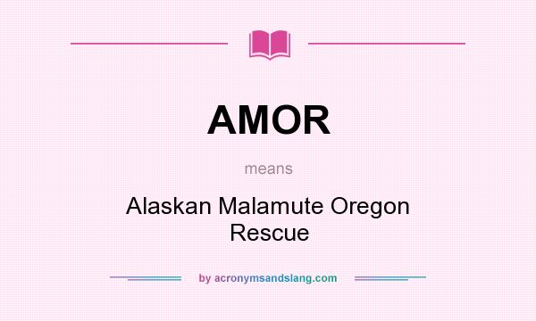 What does AMOR mean? It stands for Alaskan Malamute Oregon Rescue