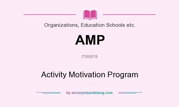 What does AMP mean? It stands for Activity Motivation Program