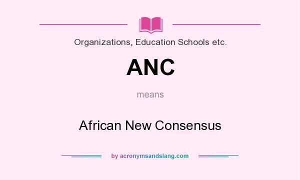 What does ANC mean? It stands for African New Consensus