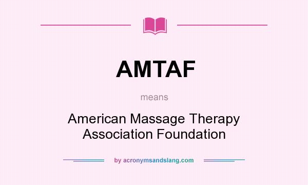 What does AMTAF mean? It stands for American Massage Therapy Association Foundation