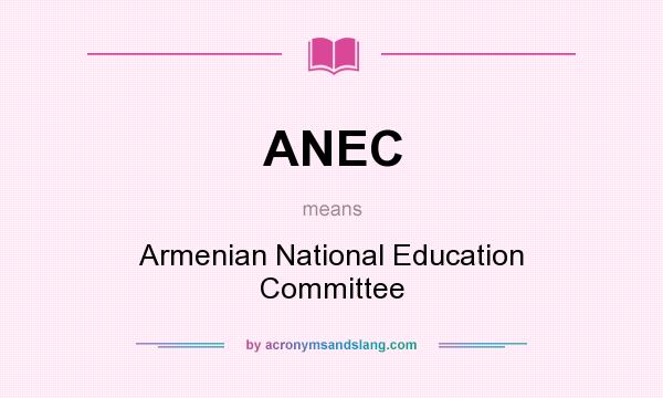 What does ANEC mean? It stands for Armenian National Education Committee