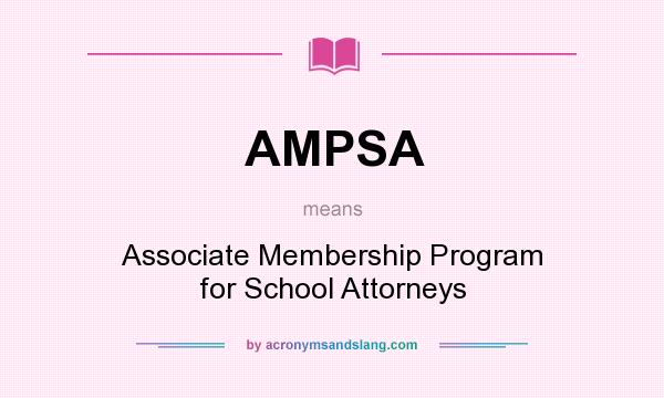 What does AMPSA mean? It stands for Associate Membership Program for School Attorneys