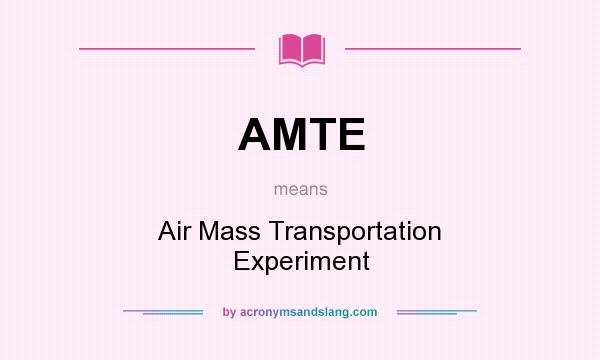 What does AMTE mean? It stands for Air Mass Transportation Experiment
