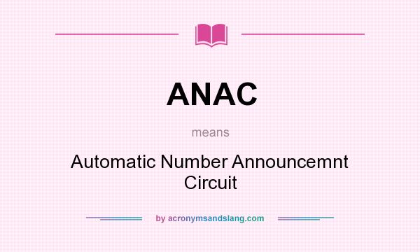 What does ANAC mean? It stands for Automatic Number Announcemnt Circuit