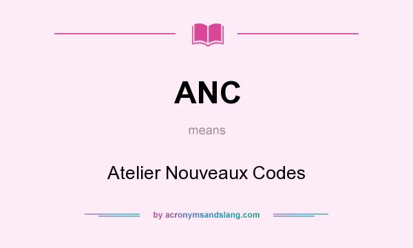 What does ANC mean? It stands for Atelier Nouveaux Codes