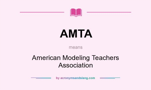 What does AMTA mean? It stands for American Modeling Teachers Association