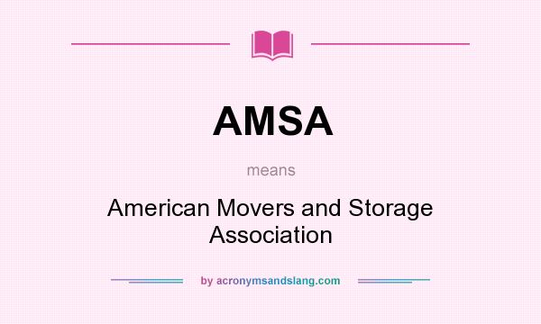 What does AMSA mean? It stands for American Movers and Storage Association