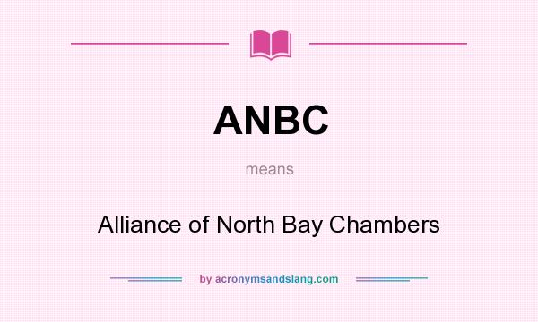 What does ANBC mean? It stands for Alliance of North Bay Chambers