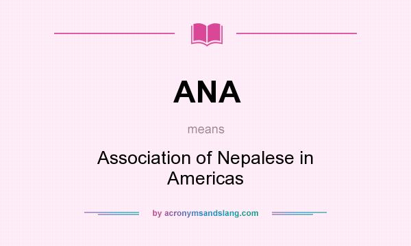 What does ANA mean? It stands for Association of Nepalese in Americas