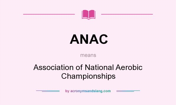 What does ANAC mean? It stands for Association of National Aerobic Championships