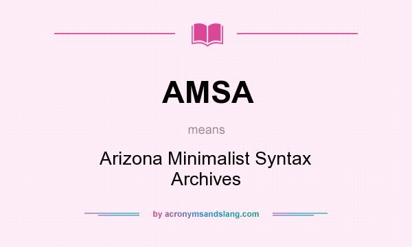 What does AMSA mean? It stands for Arizona Minimalist Syntax Archives