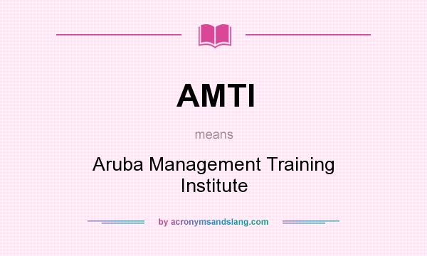 What does AMTI mean? It stands for Aruba Management Training Institute