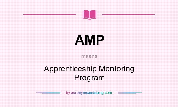 What does AMP mean? It stands for Apprenticeship Mentoring Program