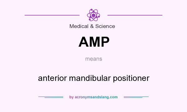What does AMP mean? It stands for anterior mandibular positioner