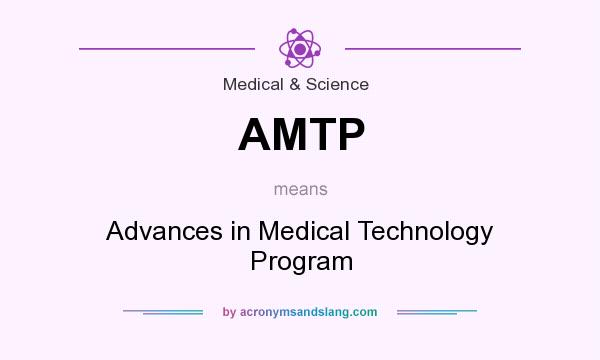 What does AMTP mean? It stands for Advances in Medical Technology Program