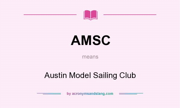 What does AMSC mean? It stands for Austin Model Sailing Club