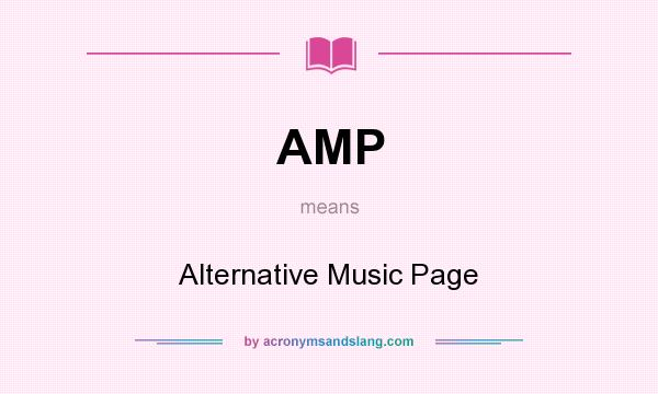 What does AMP mean? It stands for Alternative Music Page