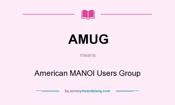 What does AMUG mean? It stands for American MANOI Users Group