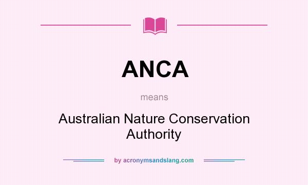 What does ANCA mean? It stands for Australian Nature Conservation Authority
