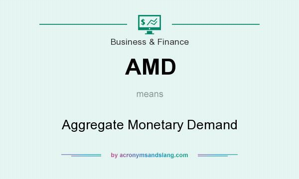 What does AMD mean? It stands for Aggregate Monetary Demand